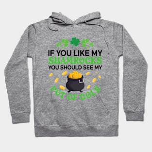 If You Like My Shamrocks You Should See my Pot Of Gold Hoodie